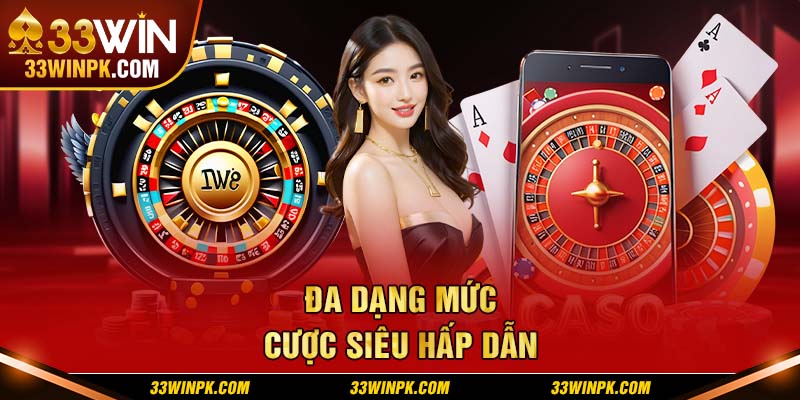 Đa dạng mức cược siêu hấp dẫn