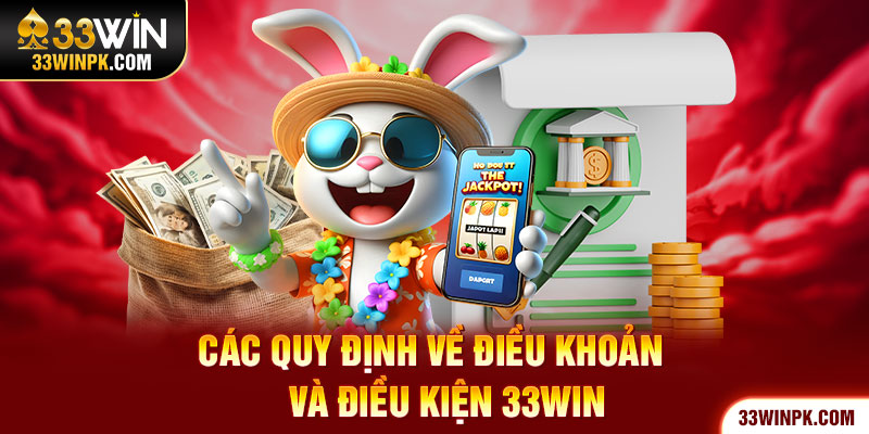 Các quy định về điều khoản và điều kiện 33Win