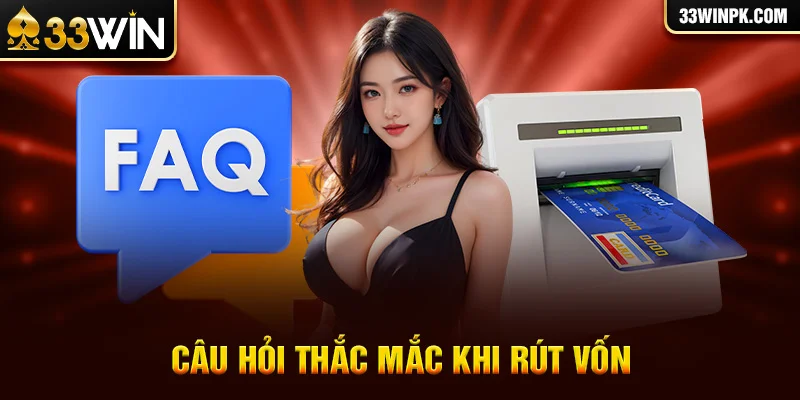 Top câu hỏi thắc mắc nhiều nhất khi rút vốn