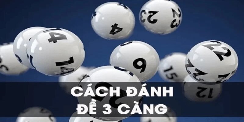 Cách thức chơi đề 3 càng dễ ăn đậm nhất