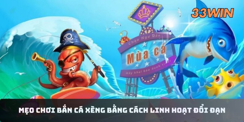 Mẹo chơi bắn cá xèng bằng cách linh hoạt đổi đạn