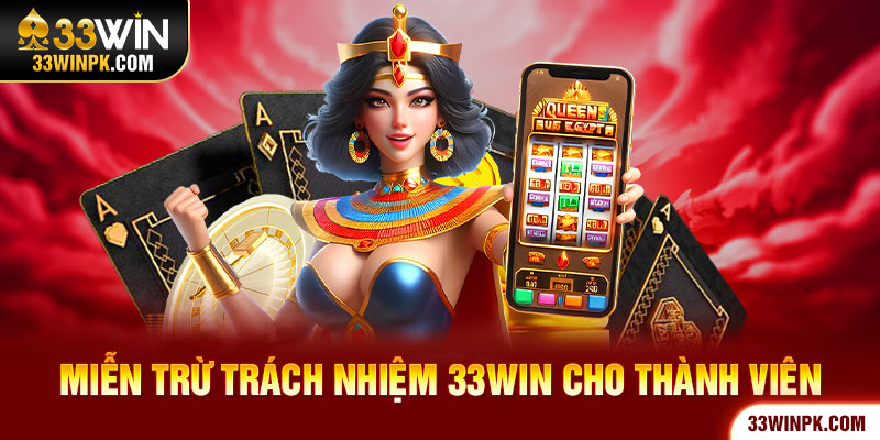 Miễn trừ trách nhiệm 33Win cho thành viên