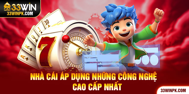 Nhà cái áp dụng những công nghệ cao cấp nhất